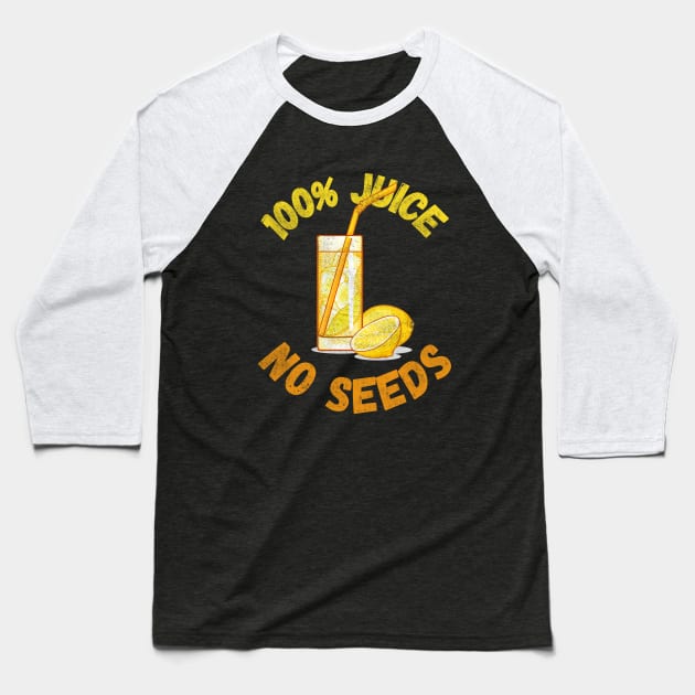 100% Juice No Seeds Baseball T-Shirt by maxdax